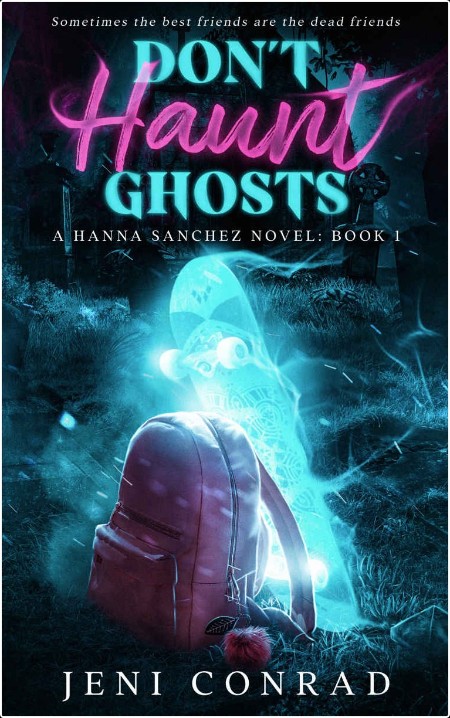 [young adult] Don't Haunt Ghosts, Hanna Sanchez (01) by Jeni Conrad