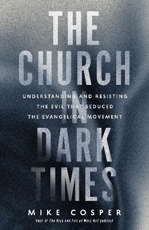 The Church in Dark Times - Mike Cosper