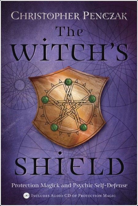 [pol-soc-relig] The Witch's Shield  Protection Magick and Psychic Self-Defense by Christopher Pen...