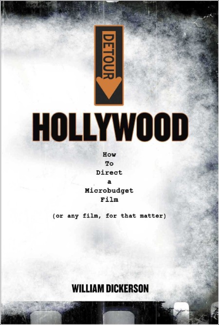 [art] Detour  Hollywood  How To Direct a Microbudget Film (or Any Film, for that Matter) by Dicke...