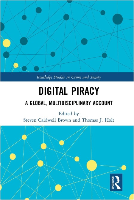 Brown S  Digital Piracy  A Global, Multidisciplinary Account 2018