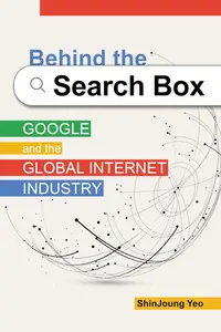 Behind the Search Box Google and the Global Internet Industry (The Geopolitics of Information)