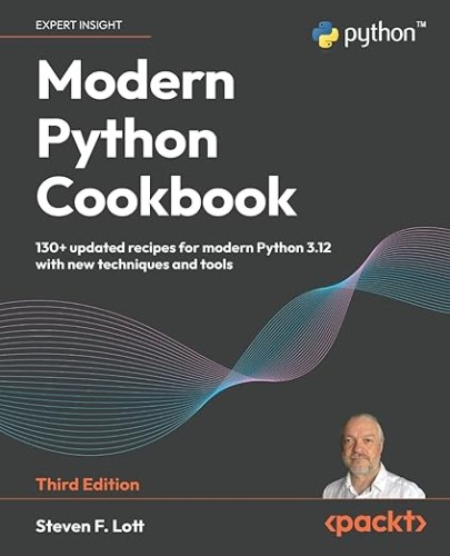 Modern Python Cookbook: 130+ updated recipes for modern Python 3.12 with new techniques and tools, 3rd Edition [True PDF]