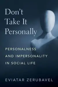 Don't Take It Personally Personalness and Impersonality in Social Life