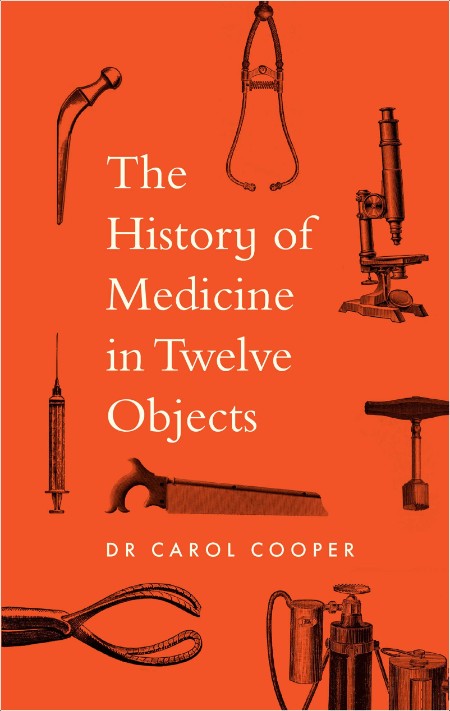 [non-fiction] The History of Medicine in Twelve Objects by Carol Cooper 