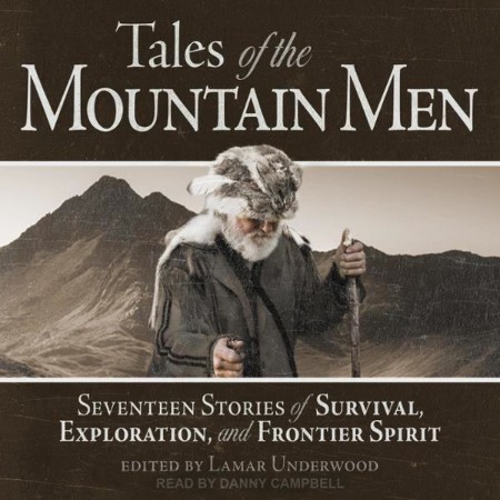 The Adventures of the Mountain Men: True Tales of Hunting, Trapping, Fighting, Adv...