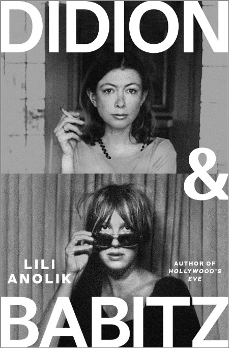 [biographical] Didion and Babitz by Lili Anolik