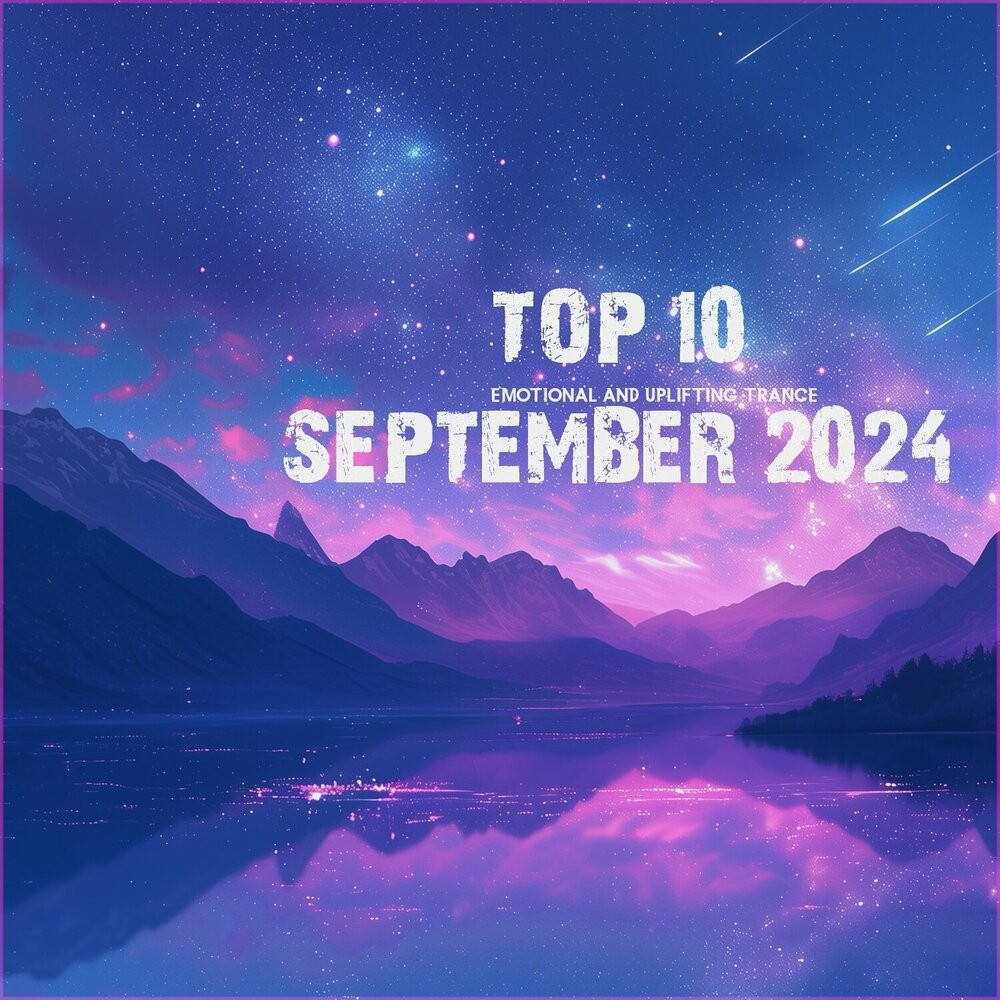 Top 10 September 2024 Emotional and Uplifting Trance (2024)