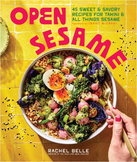 [food] Open Sesame  45 Sweet & Savory Recipes for Tahini & All Things Sesame by Rachel Belle