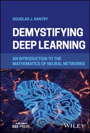 Demystifying Deep Learning: An Introduction to the Mathematics of Neural Networks (True/Retail EPUB)