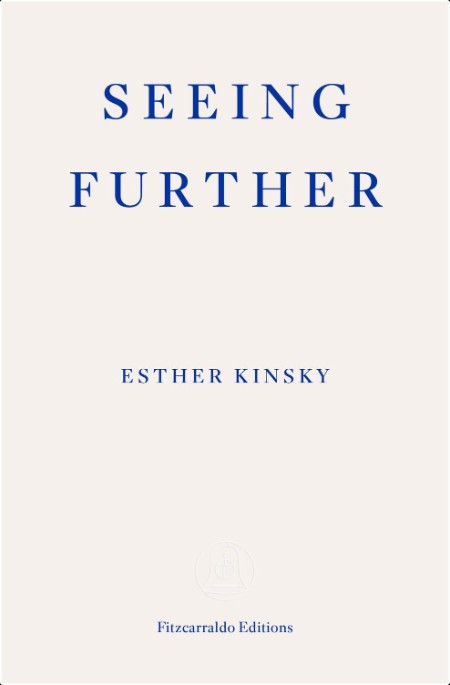 [biographical] Seeing Further by Esther Kinsky