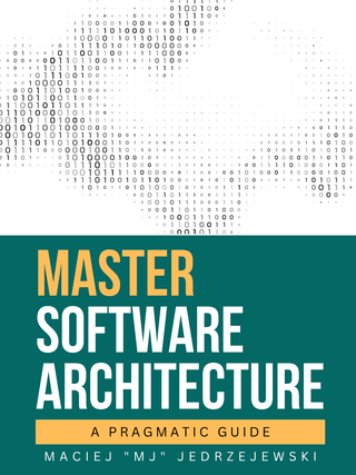 Master Software Architecture : A Pragmatic Guide