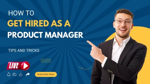 Get Hired as a Product Manager Applying & Interviewing