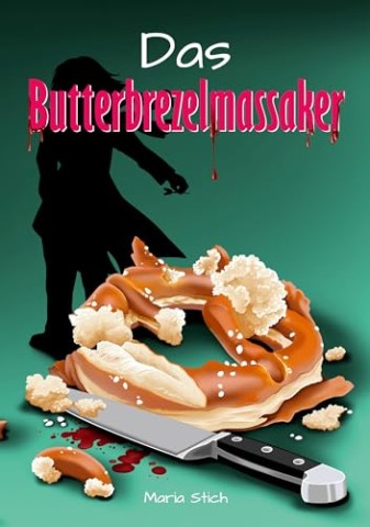 Cover: Maria Stich - Das Butterbrezelmassaker