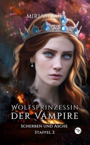 Cover: Mirjam Kul - Scherben und Asche (Wolfsprinzessin der Vampire - zweite Staffel 10)