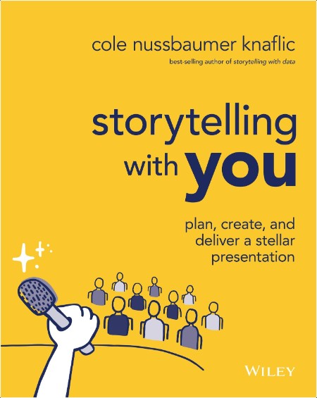 Storytelling with You  Plan, Create, and Deliver a Stellar Presentation 2022