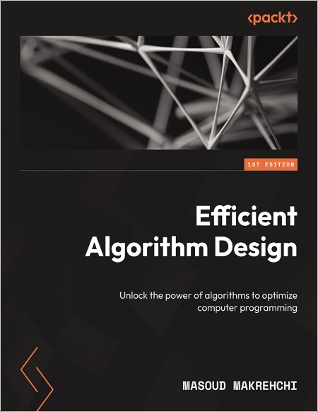 Makrehchi M  Efficient Algorithm Design  Unlock the power of algorithms   2024