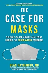 The Case for Masks Science–Based Advice for Living During the Coronavirus Pandemic