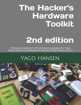 The Hacker's Hardware Toolkit: The best collection of hardware gadgets for Red Team hackers, pentesters and security researchers