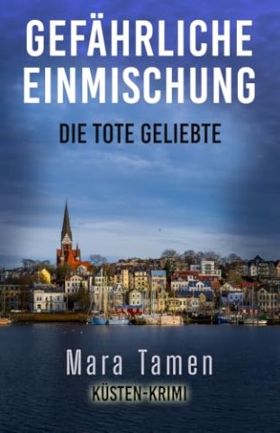 Cover: Mara Tamen - Gef&auml;hrliche Einmischung: Die tote Geliebte
