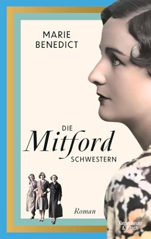 Cover: Marie Benedict - Starke Frauen im Schatten der Weltgeschichte 6 - Die Mitford Schwestern