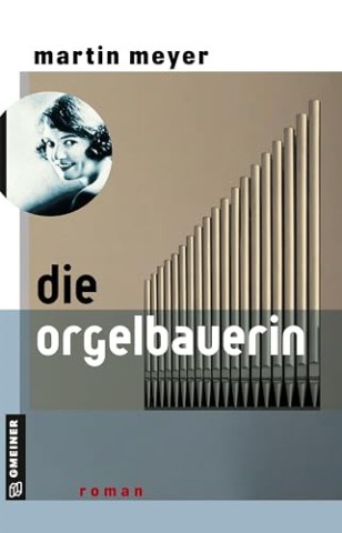 Cover: Martin Meyer - Die Orgelbauerin: Roman