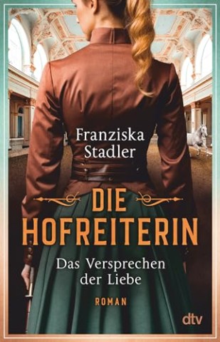 Cover: Franziska Stadler - Die Hofreiterin von Wien 2 - Die Hofreiterin - Das Versprechen der Liebe