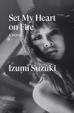 Set My Heart on Fire: A Novel - Izumi Suzuki