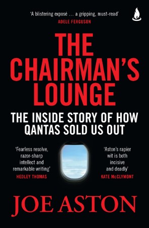 The Chairman's Lounge: The inside story of how Qantas sold us out - Joe Aston