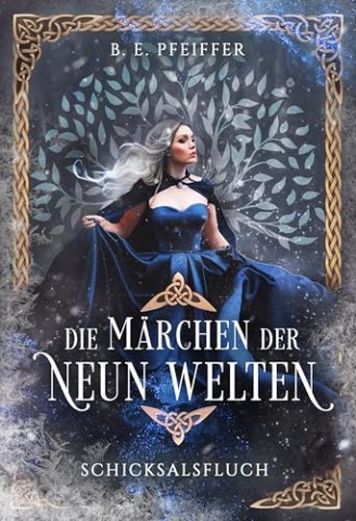 Cover: B.E. Pfeiffer - Die M&auml;rchen der Neun Welten - Schicksalsfluch: Fortsetzung der m&auml;rchenhaften Romantasy im nordischen Setting