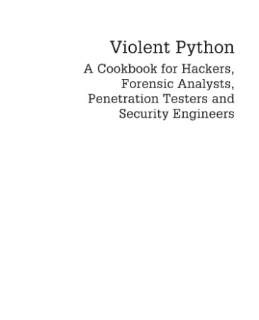 Violent Python: A Cookbook for Hackers, Forensic Analysts, Penetration Testers and...