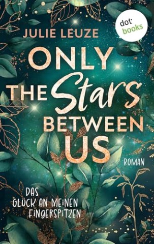Cover: Leuze, Julie - Only the Stars Between Us - Das Gl&uuml;ck an meinen Fingerspitzen