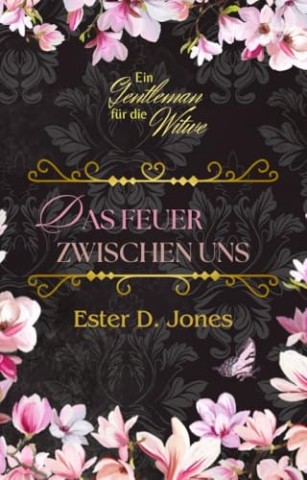 Cover: Ester D. Jones - Das Feuer zwischen uns (Ein Gentleman f&uuml;r die Witwe 2)