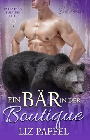 Cover: Liz Paffel - Ein B&auml;r in einer Boutique: Ein paranormaler, romantischer Shifter Liebesroman (Die Shifter von Estes Park 5)