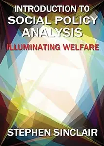 Introduction to Social Policy Analysis Illuminating Welfare