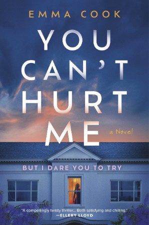 You Can't Hurt Me: A Novel - Emma Cook