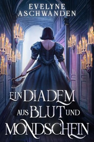Cover: Evelyne Aschwanden - Ein Diadem aus Blut und Mondschein