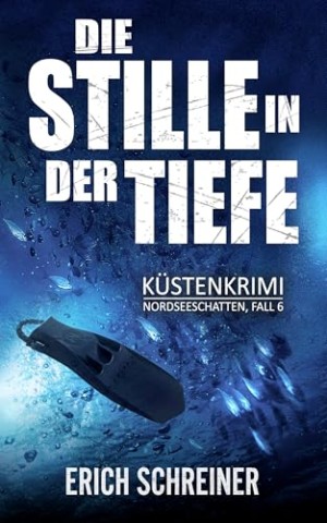 Cover: Erich Schreiner - Die Stille in der Tiefe: K&uuml;stenkrimi (Hansen & Stahl ermitteln, Band 6) (Reihe Nordseeschatten)