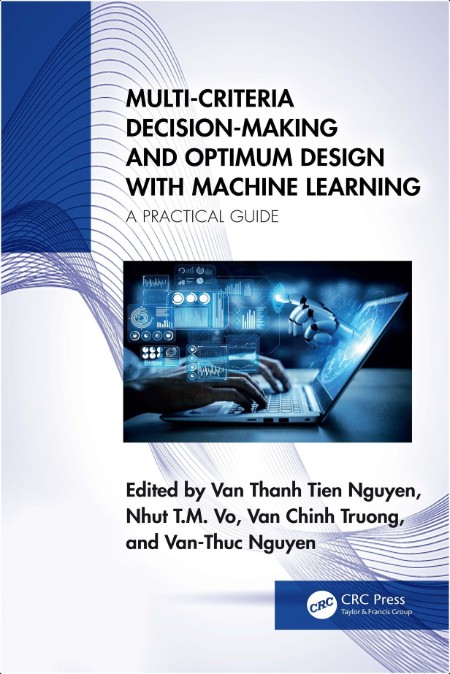 Nhut T  Multi-Criteria Decision-Making and Optimum Design with ML   Guide 2025