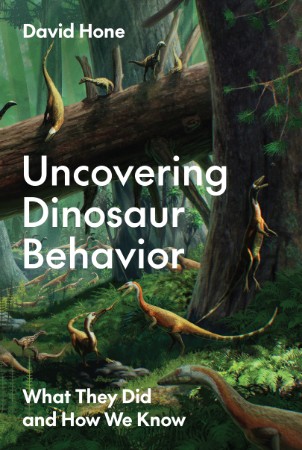 Uncovering Dinosaur Behavior: What They Did and How We Know - David Hone