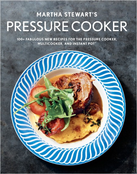 [food] Martha Stewart's Pressure Cooker  100+ Fabulous New Recipes for the Pressure Cooker, Multi...