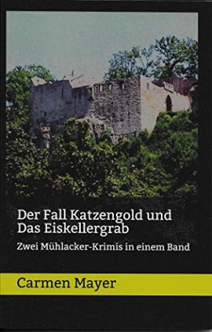 Cover: Carmen Mayer - Der Fall Katzengold und Das Eiskellergrab: Zwei M&uuml;hlacker-Krimis in einem Band