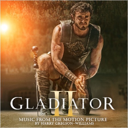 Harry Gregson–Williams - Gladiator II (Music From The Motion Picture) (2024) [16Bit-44 1kHz] FLAC