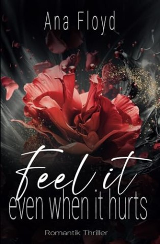 Cover: Ana Floyd - Feel it: even when it hurts - Ein fesselnder Liebesroman voller Nervenkitzel und tiefgehenden Emotionen