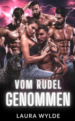 Cover: Laura Wylde - Vom Rudel Genommen: Ein milit&auml;rischer Gestaltwandler-Reverse-Harem-Liebesromane