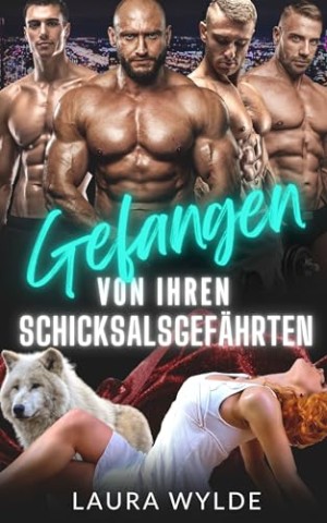 Cover: Laura Wylde - Gefangen von ihren Schicksalsgef&auml;hrten: Eine Milit&auml;r Formwandler Reverse Harem (Schicksalsgef&auml;hrten und die Mafia)