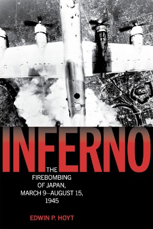 Inferno: The Firebombing of Japan, March 9-August 15