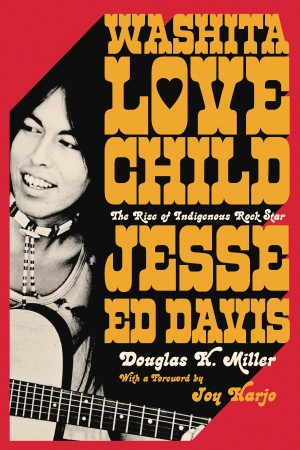 Washita Love Child: The Rise of Indigenous Rock Star Jesse Ed Davis - Douglas K. M...