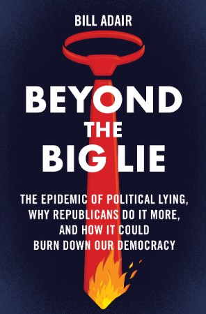 Beyond the Big Lie: The Epidemic of Political Lying, Why Republicans Do It More, a... Ea78270704e5e300a3531dc0d69dbffd