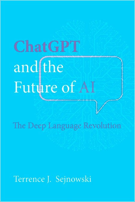 Sejnowski T  ChatGPT and the Future of AI  The Deep Language Revolution 2024